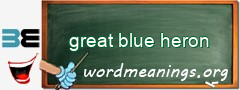 WordMeaning blackboard for great blue heron